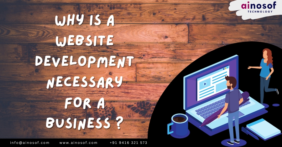 Why is a website development necessary for a business?