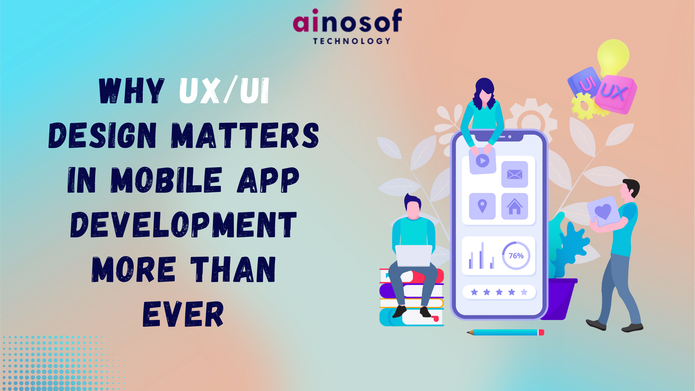 Why UX/UI Design Matters in Mobile App Development More Than Ever