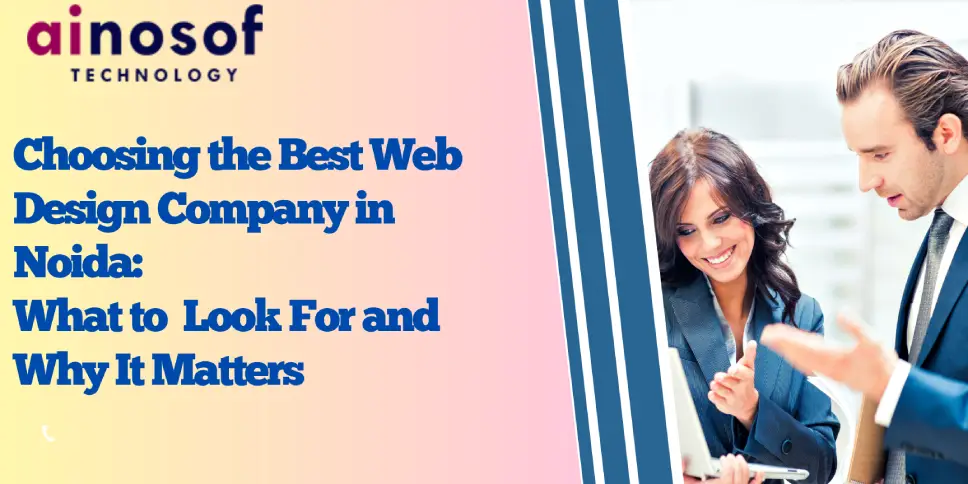 Choosing the Best Web Design company in 	Noida: What to Look For and Why It Matters