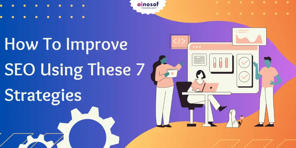 How To Improve SEO Using These 7 Strategies
