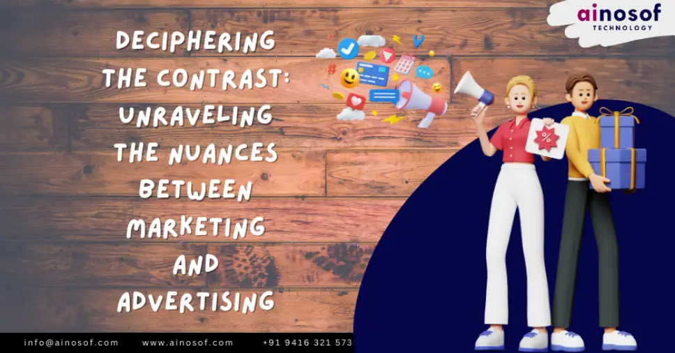 Deciphering the Contrast: Unraveling the Nuances Between Marketing and Advertising