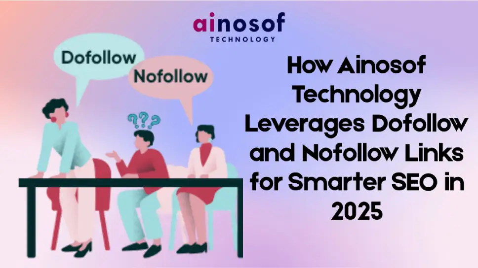 How Ainosof Technology Leverages Dofollow and Nofollow Links for Smarter SEO in 2025
