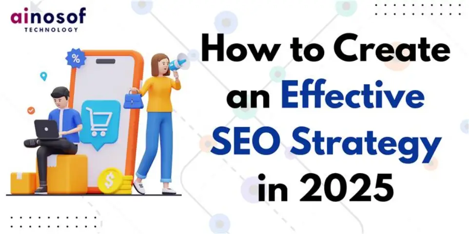 How to Create an Effective SEO Strategy in 2025