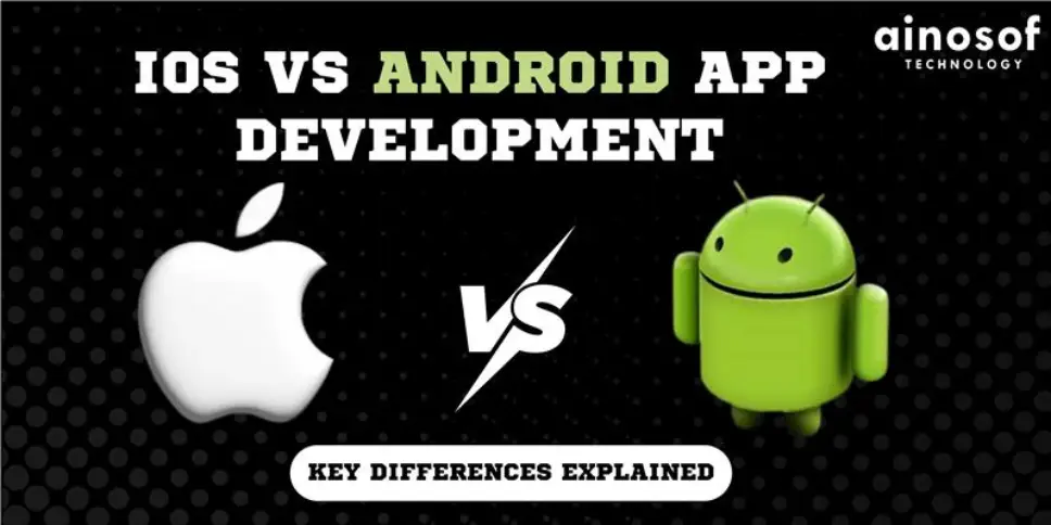 iOS vs Android App Development: Key Differences Explained